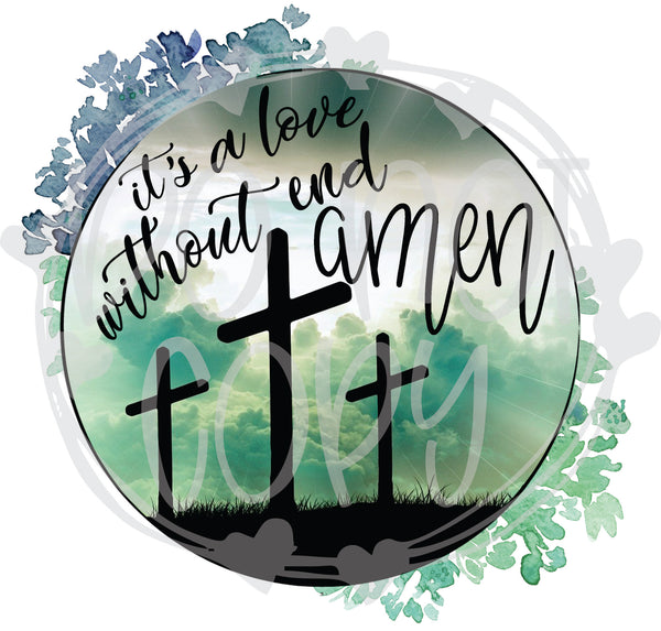 Love Without End Amen - T2 Blanks 4 You