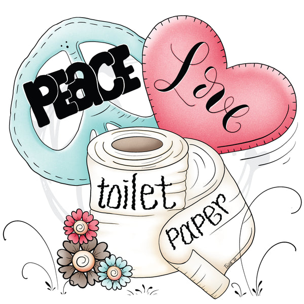Peace Love & Toilet Paper - T2 Blanks 4 You